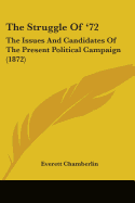 The Struggle Of '72: The Issues And Candidates Of The Present Political Campaign (1872)