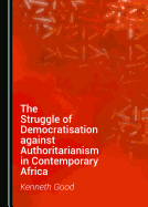 The Struggle of Democratisation against Authoritarianism in Contemporary Africa