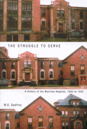 The Struggle to Serve: A History of the Moncton Hospital, 1895 to 1953 Volume 21