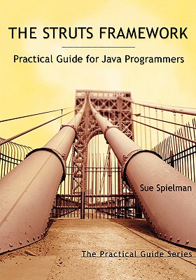 The Struts Framework: Practical Guide for Java Programmers - Spielman, Sue
