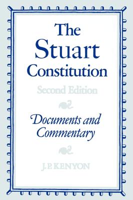 The Stuart Constitution: Documents and Commentary - Kenyon, J P (Preface by)