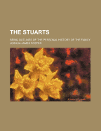 The Stuarts: Being Outlines of the Personal History of the Family