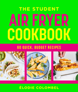 The Student Air Fryer Cookbook: 60 quick, budget recipes