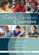 The Student-Centered Classroom: Transforming Your Teaching and Grading Practices