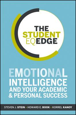 The Student Eq Edge: Emotional Intelligence and Your Academic and Personal Success - Stein, Steven J, and Book, Howard E, and Kanoy, Korrel