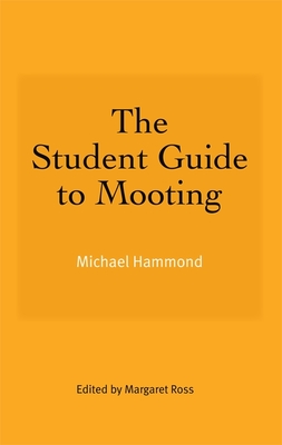 The Student Guide to Mooting - Hammond, Michael, and Ross, Margaret (Editor)