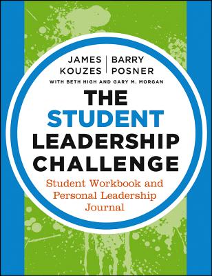 The Student Leadership Challenge: Student Workbook and Personal Leadership Journal - Kouzes, James M., and Posner, Barry Z., and High, Beth