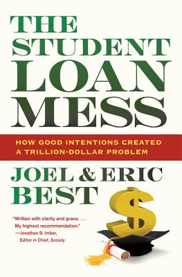 The Student Loan Mess: How Good Intentions Created a Trillion-Dollar Problem - Best, Joel, and Best, Eric