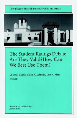 The Student Ratings Debate: Are They Valid? How Can We Best Use Them?: New Directions for Institutional Research, Number 109 - Theall, Michael (Editor), and Abrami, Philip C (Editor), and Mets, Lisa A (Editor)