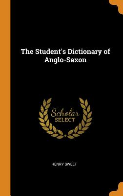 The Student's Dictionary of Anglo-Saxon - Sweet, Henry