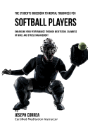 The Students Guidebook to Mental Toughness for Softball Players: Enhancing Your Performance Through Meditation, Calmness of Mind, and Stress Management