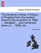 The Student's Hume: A History of England from the Earliest Times to the Revolution in 1688