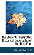 The Students' Illustratted Historical Geography of the Holy Land