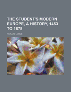 The Student's Modern Europe, a History, 1453 to 1878