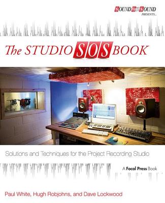 The Studio SOS Book: Solutions and Techniques for the Project Recording Studio - White, Paul, Dr., D.P, and Robjohns, Hugh, and Lockwood, Dave