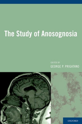 The Study of Anosognosia - Prigatano, George P