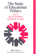 The Study of Educational Politics: The 1994 Commemorative Yearbook of the Politics of Education Association 1969-1994 - Scribner, Jay D (Editor), and Layton, Donald H (Editor)