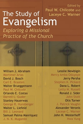 The Study of Evangelism: Exploring a Missional Practice of the Church - Chilcote, Paul W (Editor), and Warner, Laceye C (Editor)