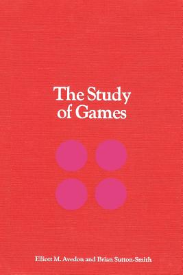 The Study of Games - Avedon, Elliott Morton, and Sutton-Smith, Brian, and Brewster, Paul G