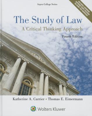 The Study of Law: A Critical Thinking Approach - Currier, Katherine A, and Eimermann, Thomas E