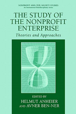 The Study of Nonprofit Enterprise: Theories and Approaches - Anheier, Helmut K, Professor (Editor), and Ben-Ner, Avner (Editor)