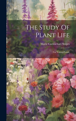 The Study Of Plant Life: For Young People - Stopes, Marie Carmichael