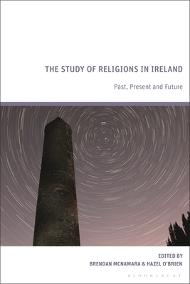 The Study of Religions in Ireland: Past, Present and Future - McNamara, Brendan (Editor), and O'Brien, Hazel (Editor)