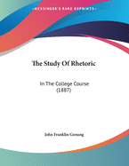 The Study of Rhetoric: In the College Course (1887)
