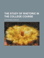 The Study of Rhetoric in the College Course