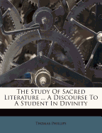 The Study of Sacred Literature ... a Discourse to a Student in Divinity