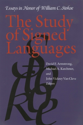 The Study of Signed Languages: Essays in Honor of William C. Stokoe - Armstrong, David F (Editor), and Karchmer, Michael A (Editor), and Van Cleve, John Vickrey (Editor)