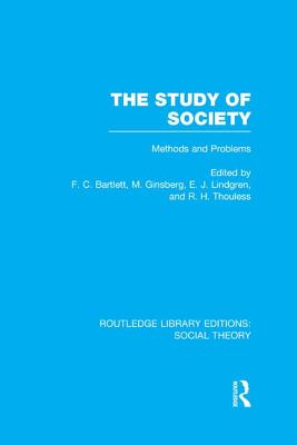 The Study of Society (Rle Social Theory): Methods and Problems - Bartlett, F C (Editor)