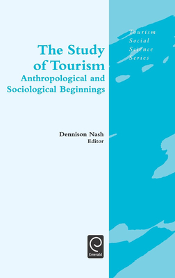The Study of Tourism: Anthropological and Sociological Beginnings - Nash, Dennison (Editor), and Jafari, Jafar (Editor)