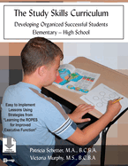The Study Skills Curriculum: Developing Organized Successful Students Elementary-High School