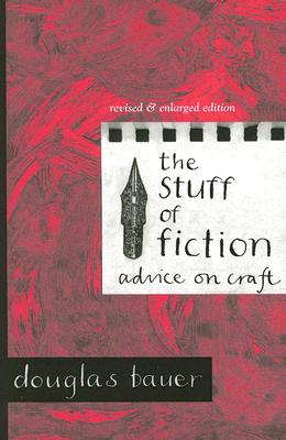 The Stuff of Fiction: Advice on Craft - Bauer, Douglas