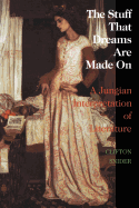 The Stuff That Dreams Are Made on: A Jungian Interpretation of Literature (Chiron Monograph Series: Volume 5)