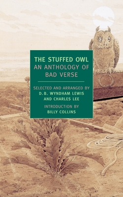 The Stuffed Owl: An Anthology of Bad Verse - Wyndham Lewis, D B (Editor), and Lee, Charles (Editor), and Collins, Billy (Introduction by)