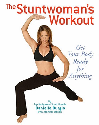 The Stuntwoman's Workout - Burgio, Danielle, and Worick, Jennifer, and Carpenter, John (Foreword by)