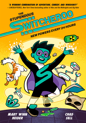 The Stupendous Switcheroo: New Powers Every 24 Hours - Heider, Mary Winn, and Sell, Chad
