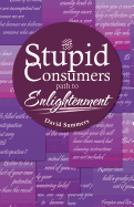The Stupid Consumers Path to Enlightenment