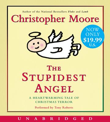 The Stupidest Angel: A Heartwarming Tale of Christmas Terror - Moore, Christopher, (mu, and Roberts, Tony (Read by)