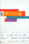 The Subject Is Writing: Essays by Teachers and Students