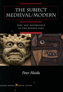 The Subject Medieval/Modern: Text and Governance in the Middle Ages