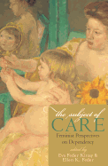 The Subject of Care: Feminist Perspectives on Dependency