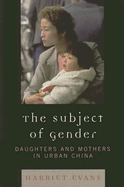 The Subject of Gender: Daughters and Mothers in Urban China