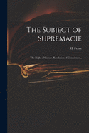 The Subject of Supremacie: The Right of Caesar. Resolution of Conscience ..