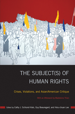 The Subject(s) of Human Rights: Crises, Violations, and Asian/American Critique - Schlund-Vials, Cathy J (Editor)