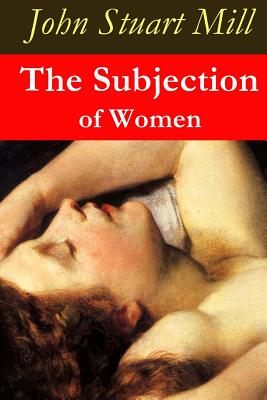 The Subjection of Women - John Stuart Mill