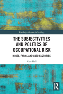 The Subjectivities and Politics of Occupational Risk: Mines, Farms and Auto Factories