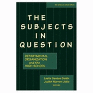 The Subjects in Question: Departmental Organization and the High School - Little, Judith Warren, and Siskin, Leslie Santee